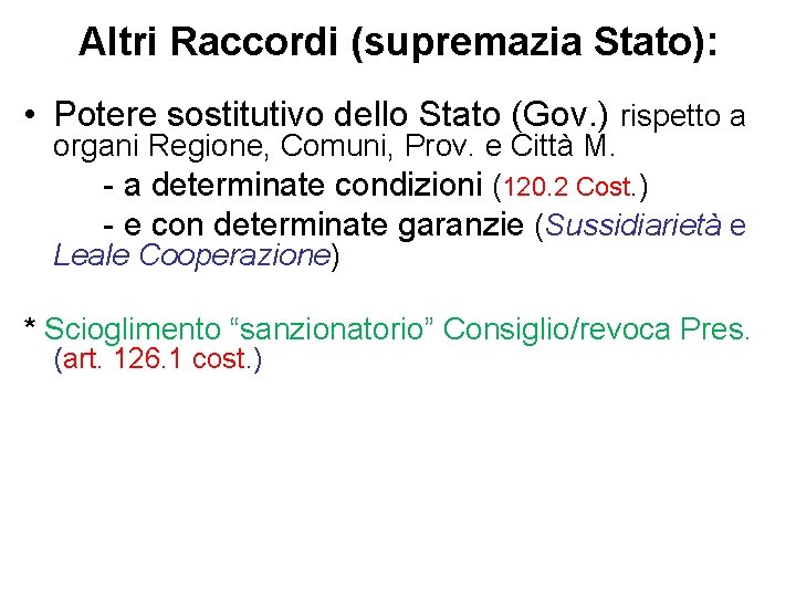 Altri Raccordi (supremazia Stato): • Potere sostitutivo dello Stato (Gov. ) rispetto a organi