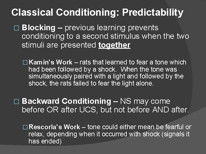 Classical Conditioning: Predictability � Blocking – previous learning prevents conditioning to a second stimulus