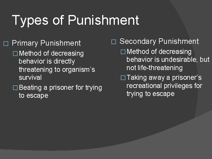 Types of Punishment � Primary Punishment �Method of decreasing behavior is directly threatening to