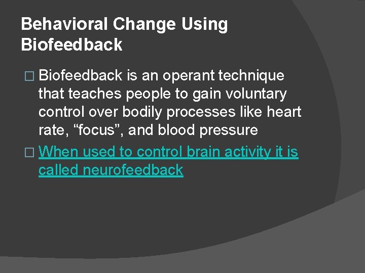 Behavioral Change Using Biofeedback � Biofeedback is an operant technique that teaches people to