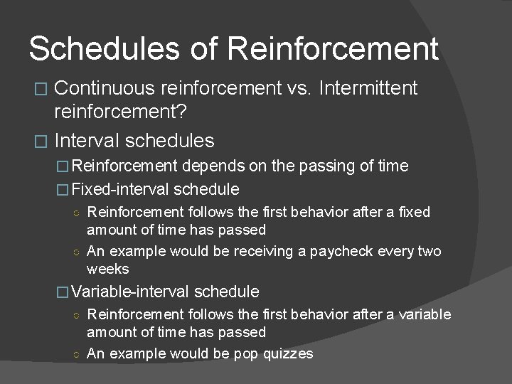 Schedules of Reinforcement Continuous reinforcement vs. Intermittent reinforcement? � Interval schedules � �Reinforcement depends