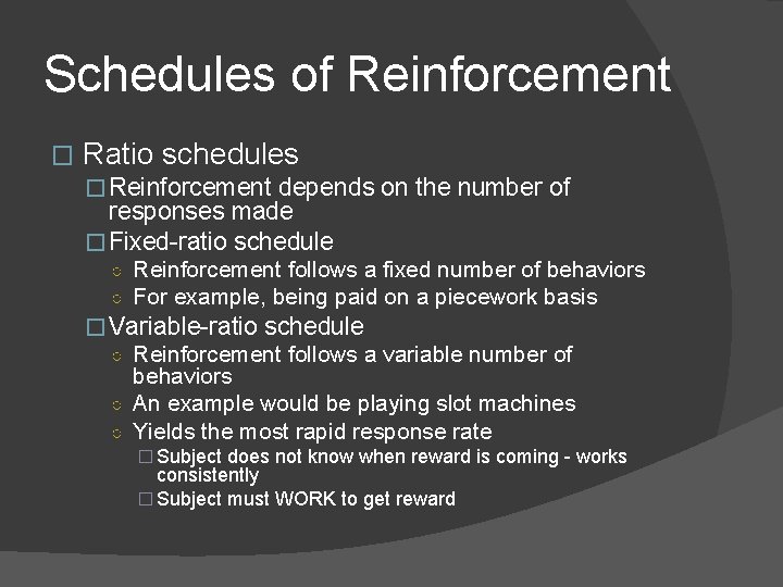 Schedules of Reinforcement � Ratio schedules �Reinforcement depends on the number of responses made