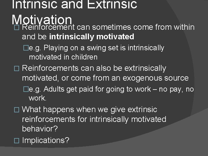 Intrinsic and Extrinsic Motivation � Reinforcement can sometimes come from within and be intrinsically