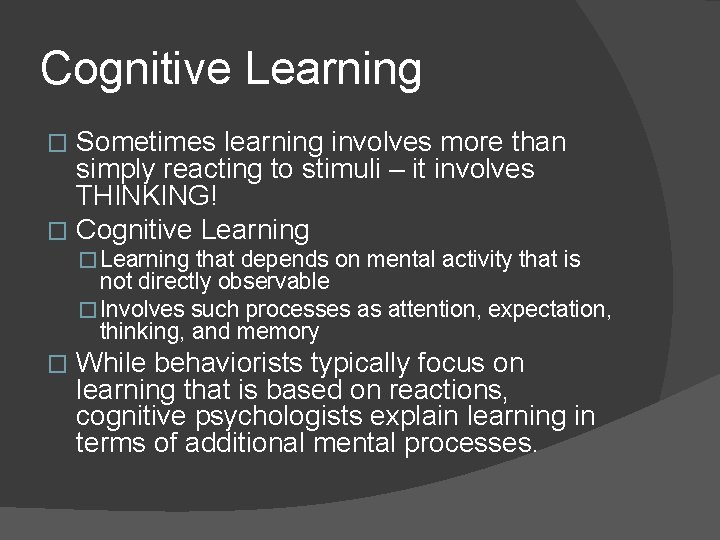 Cognitive Learning Sometimes learning involves more than simply reacting to stimuli – it involves