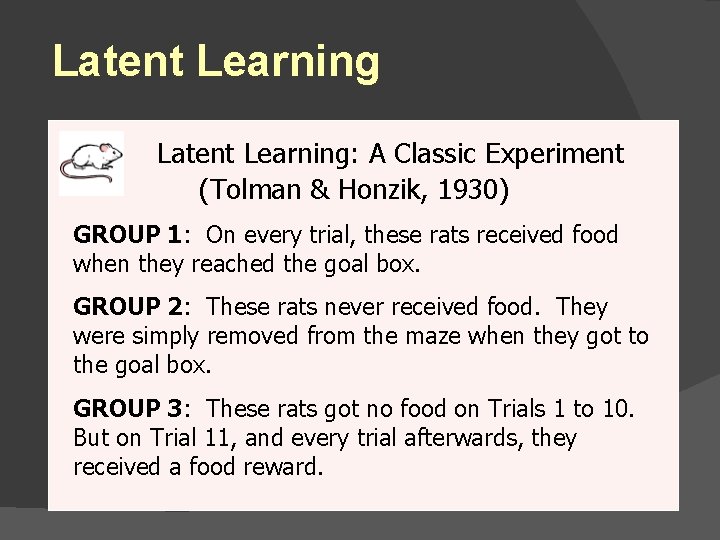 Latent Learning: A Classic Experiment (Tolman & Honzik, 1930) GROUP 1: On every trial,