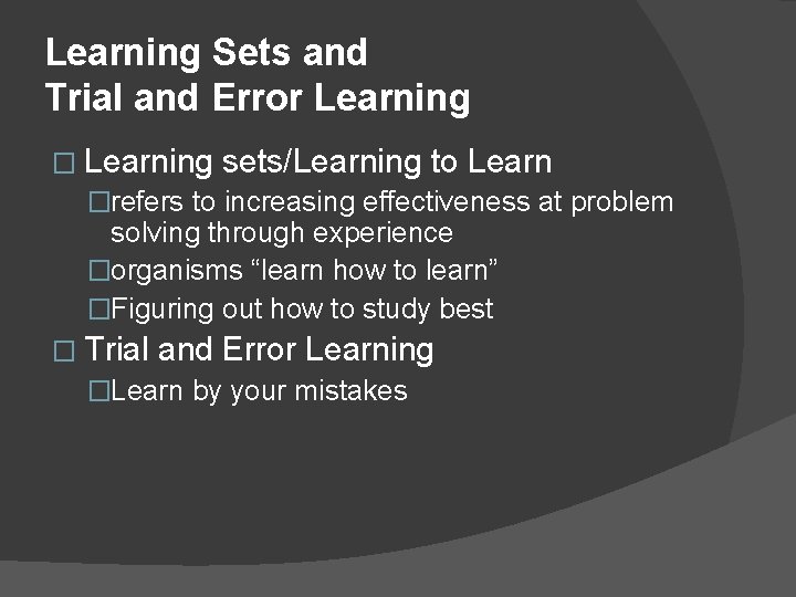 Learning Sets and Trial and Error Learning � Learning sets/Learning to Learn �refers to