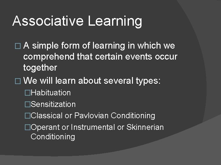 Associative Learning �A simple form of learning in which we comprehend that certain events