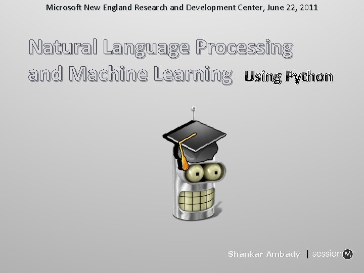 Microsoft New England Research and Development Center, June 22, 2011 Natural Language Processing and