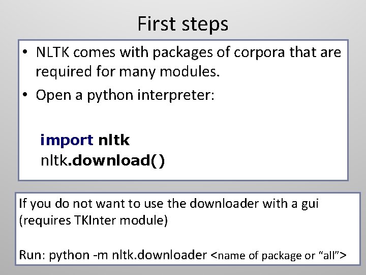 First steps • NLTK comes with packages of corpora that are required for many