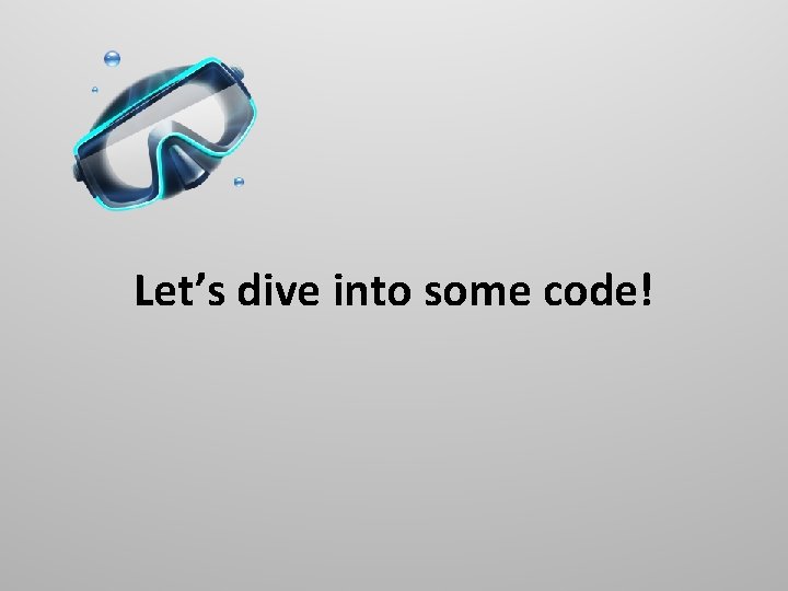 Let’s dive into some code! 
