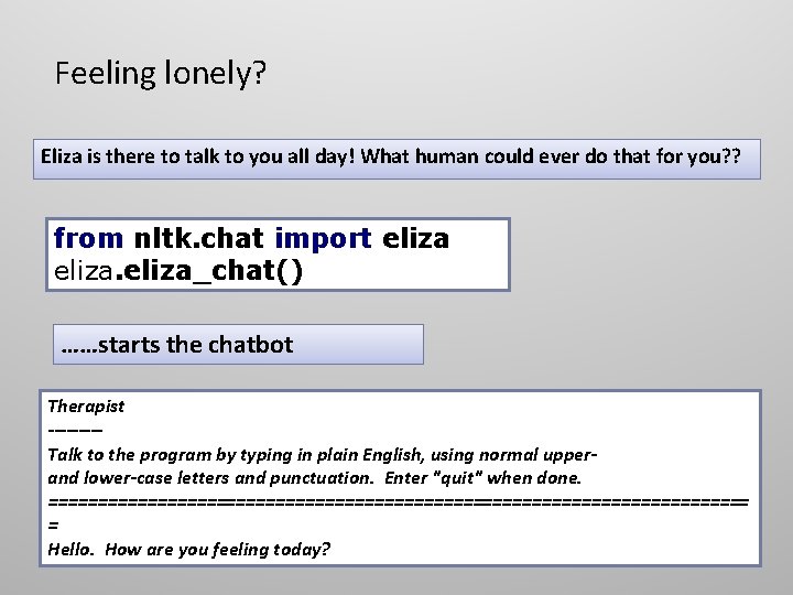 Feeling lonely? Eliza is there to talk to you all day! What human could