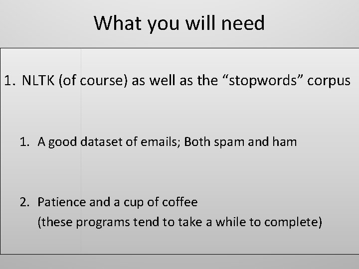 What you will need 1. NLTK (of course) as well as the “stopwords” corpus