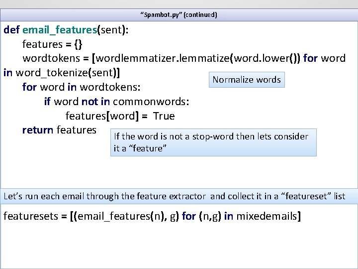 “Spambot. py” (continued) def email_features(sent): features = {} wordtokens = [wordlemmatizer. lemmatize(word. lower()) for