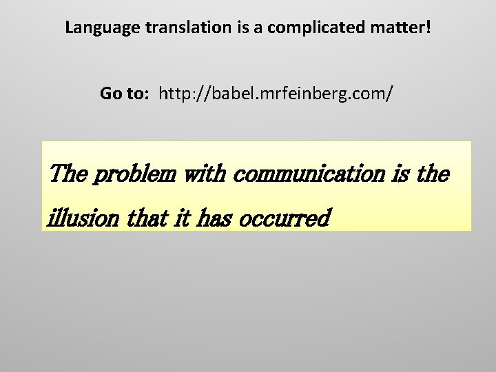 Language translation is a complicated matter! Go to: http: //babel. mrfeinberg. com/ The problem