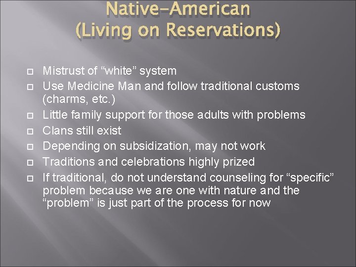 Native-American (Living on Reservations) Mistrust of “white” system Use Medicine Man and follow traditional