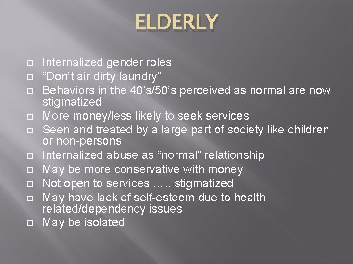 ELDERLY Internalized gender roles “Don’t air dirty laundry” Behaviors in the 40’s/50’s perceived as