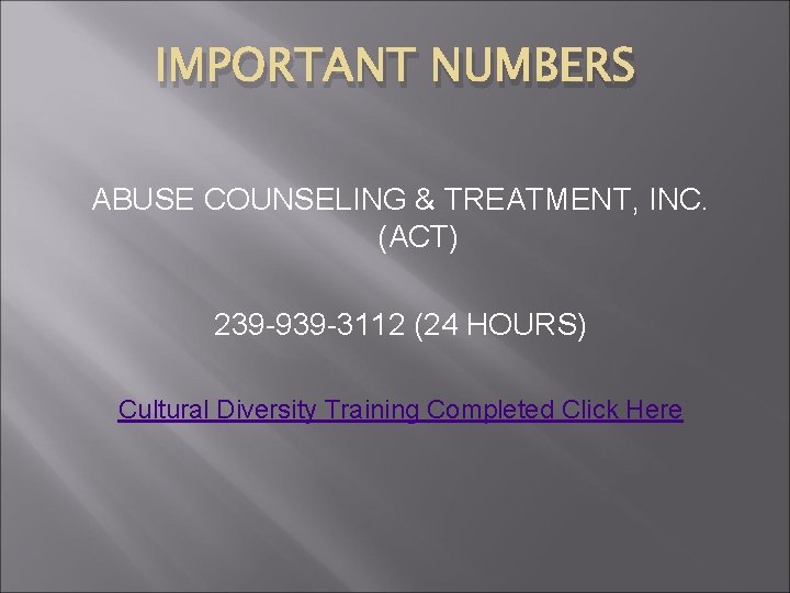 IMPORTANT NUMBERS ABUSE COUNSELING & TREATMENT, INC. (ACT) 239 -939 -3112 (24 HOURS) Cultural