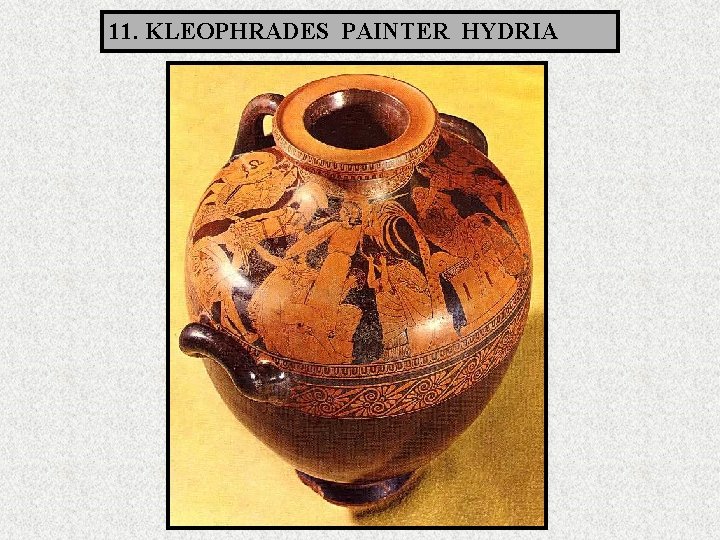 11. KLEOPHRADES PAINTER HYDRIA 