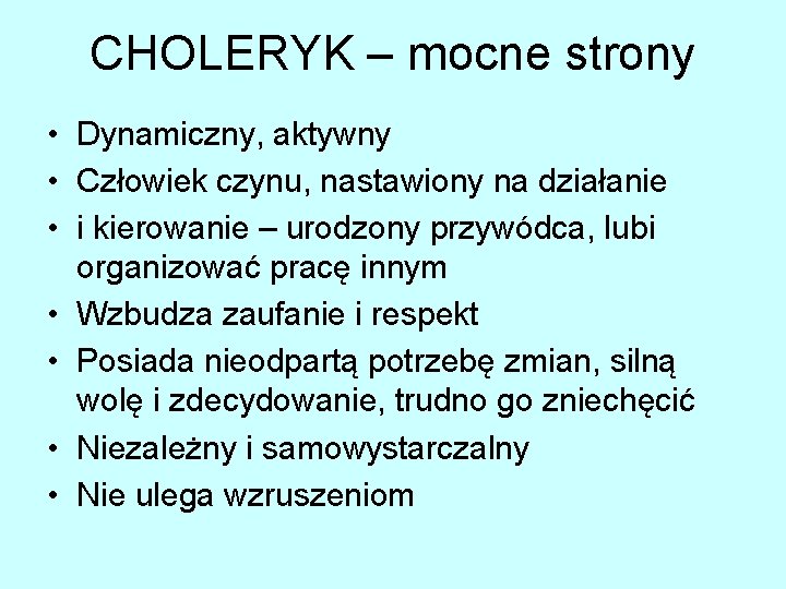 CHOLERYK – mocne strony • Dynamiczny, aktywny • Człowiek czynu, nastawiony na działanie •