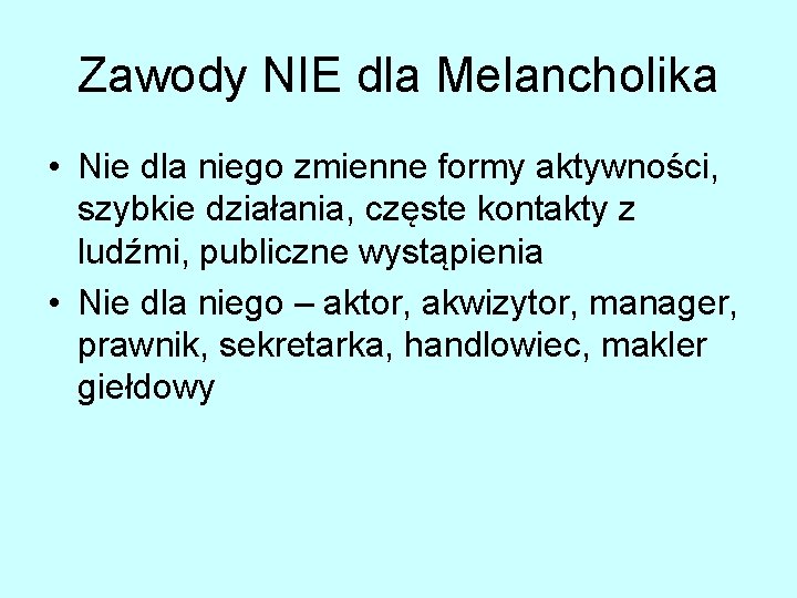 Zawody NIE dla Melancholika • Nie dla niego zmienne formy aktywności, szybkie działania, częste