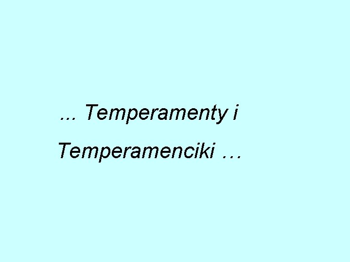 . . . Temperamenty i Temperamenciki … 