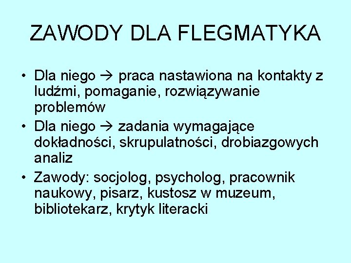 ZAWODY DLA FLEGMATYKA • Dla niego praca nastawiona na kontakty z ludźmi, pomaganie, rozwiązywanie