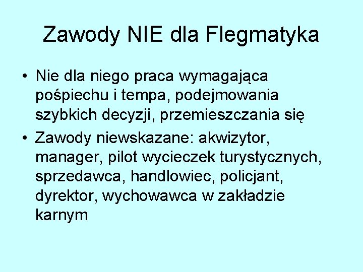 Zawody NIE dla Flegmatyka • Nie dla niego praca wymagająca pośpiechu i tempa, podejmowania