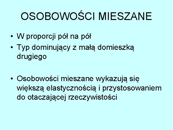 OSOBOWOŚCI MIESZANE • W proporcji pół na pół • Typ dominujący z małą domieszką