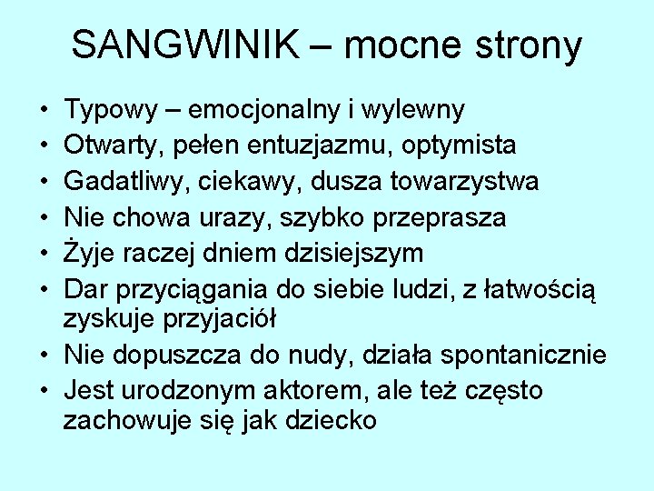 SANGWINIK – mocne strony • • • Typowy – emocjonalny i wylewny Otwarty, pełen