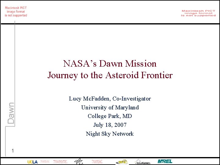 Dawn NASA’s Dawn Mission Journey to the Asteroid Frontier 1 Lucy Mc. Fadden, Co-Investigator