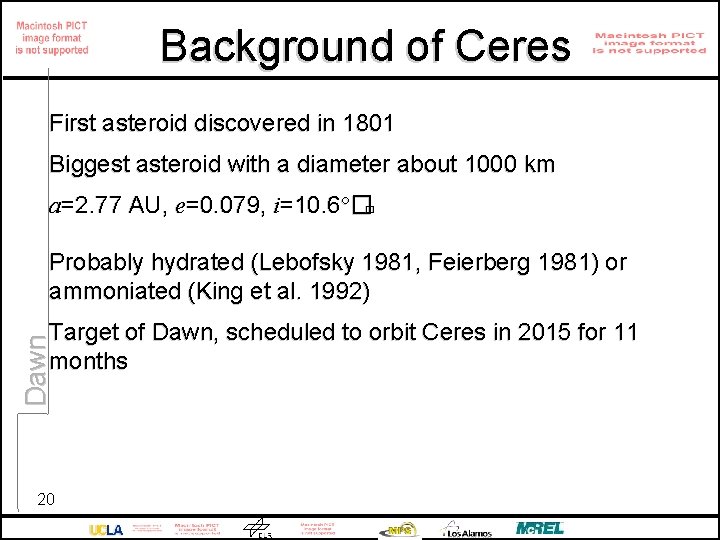 Background of Ceres First asteroid discovered in 1801 Biggest asteroid with a diameter about