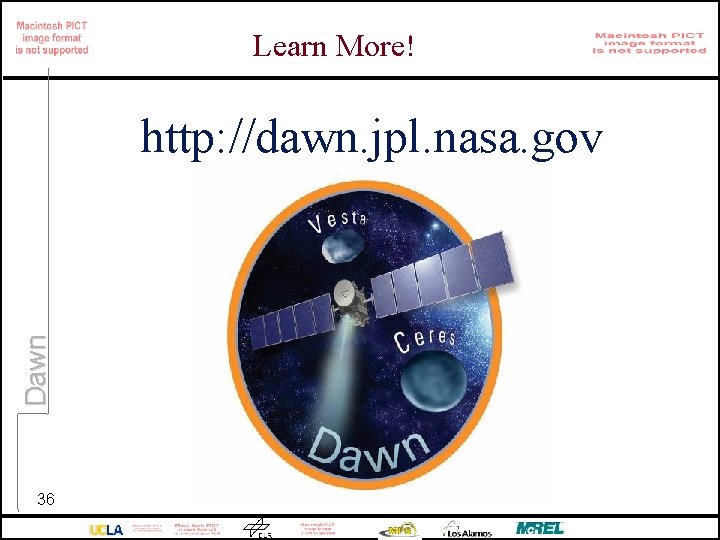 Learn More! Dawn http: //dawn. jpl. nasa. gov 36 