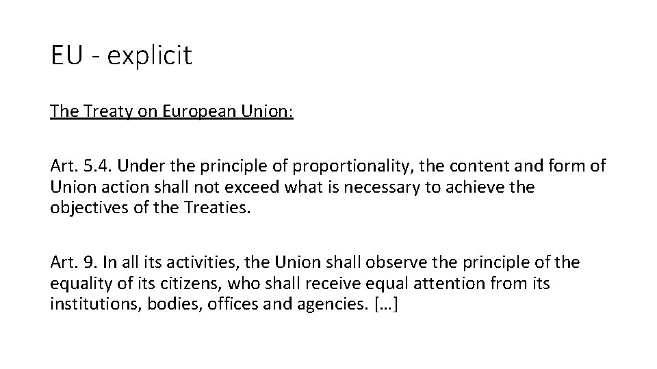 EU - explicit The Treaty on European Union: Art. 5. 4. Under the principle