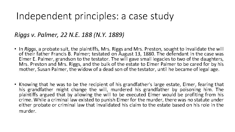 Independent principles: a case study Riggs v. Palmer, 22 N. E. 188 (N. Y. Independent principles: a case study Riggs v. Palmer, 22 N. E. 188 (N. Y.