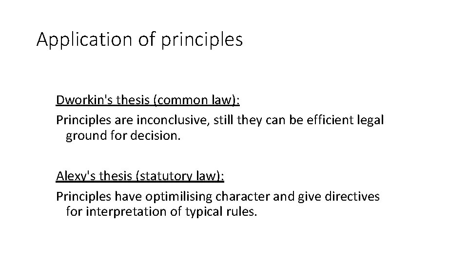 Application of principles Dworkin's thesis (common law): Principles are inconclusive, still they can be