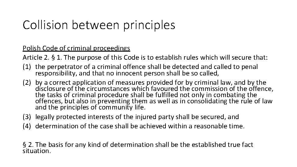 Collision between principles Polish Code of criminal proceedings Article 2. § 1. The purpose