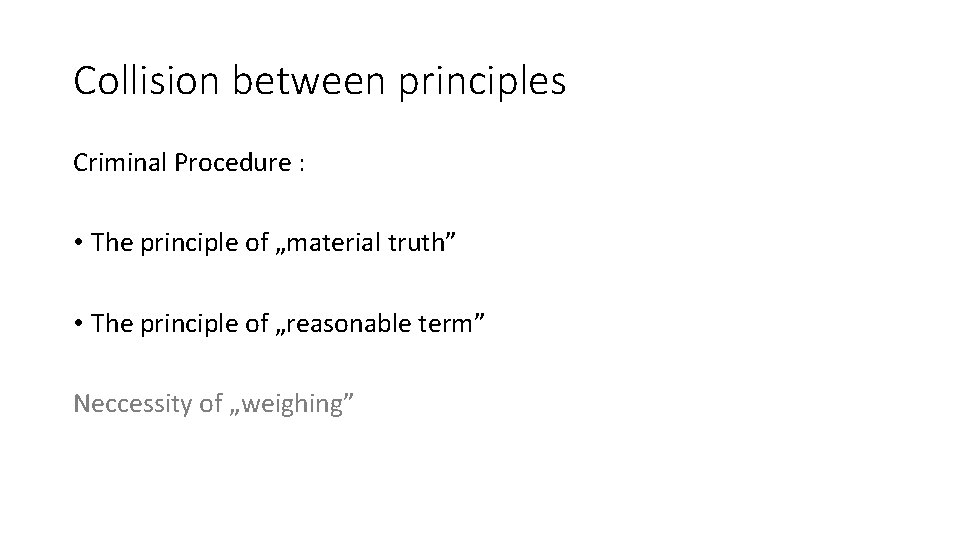 Collision between principles Criminal Procedure : • The principle of „material truth” • The