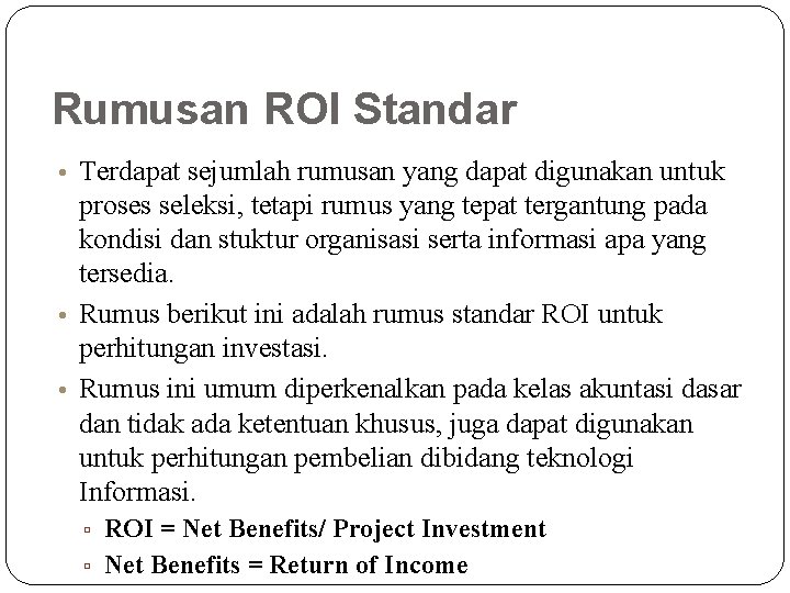 Rumusan ROI Standar • Terdapat sejumlah rumusan yang dapat digunakan untuk proses seleksi, tetapi