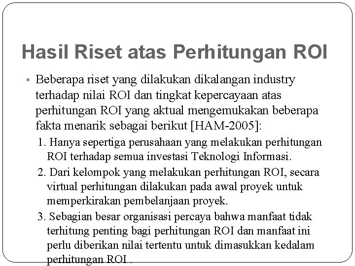 Hasil Riset atas Perhitungan ROI • Beberapa riset yang dilakukan dikalangan industry terhadap nilai