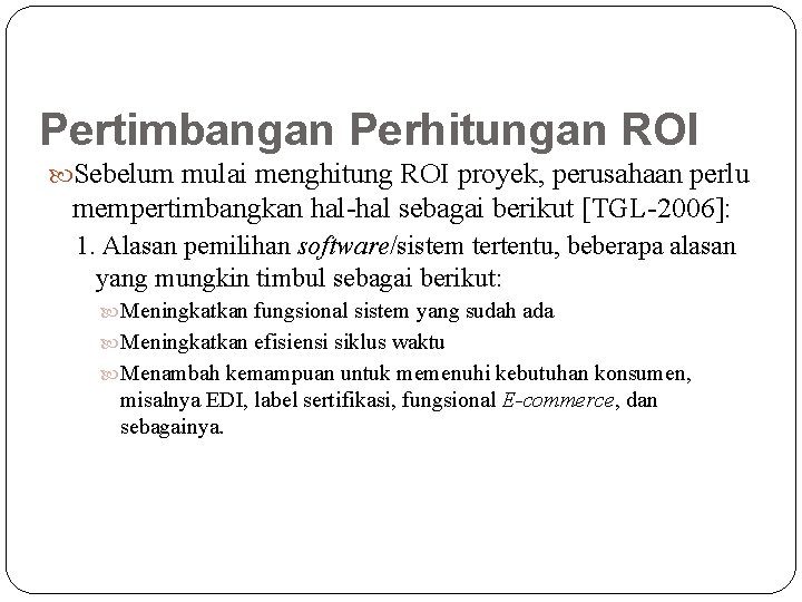 Pertimbangan Perhitungan ROI Sebelum mulai menghitung ROI proyek, perusahaan perlu mempertimbangkan hal-hal sebagai berikut