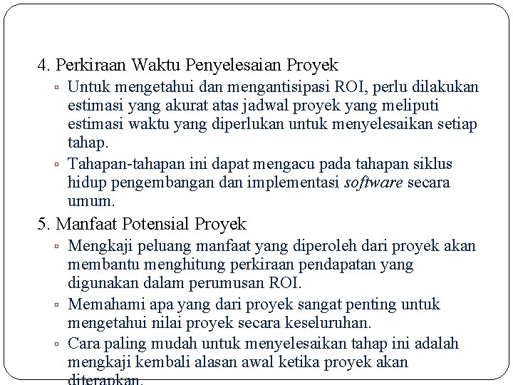 4. Perkiraan Waktu Penyelesaian Proyek ▫ Untuk mengetahui dan mengantisipasi ROI, perlu dilakukan estimasi