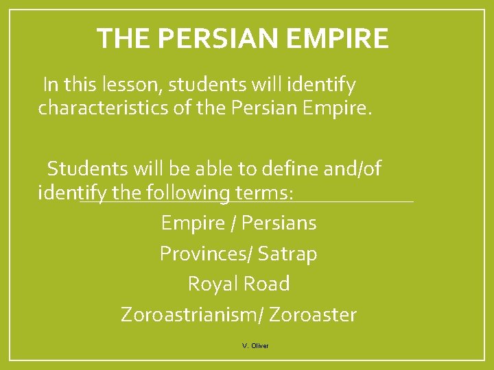 THE PERSIAN EMPIRE In this lesson, students will identify characteristics of the Persian Empire.