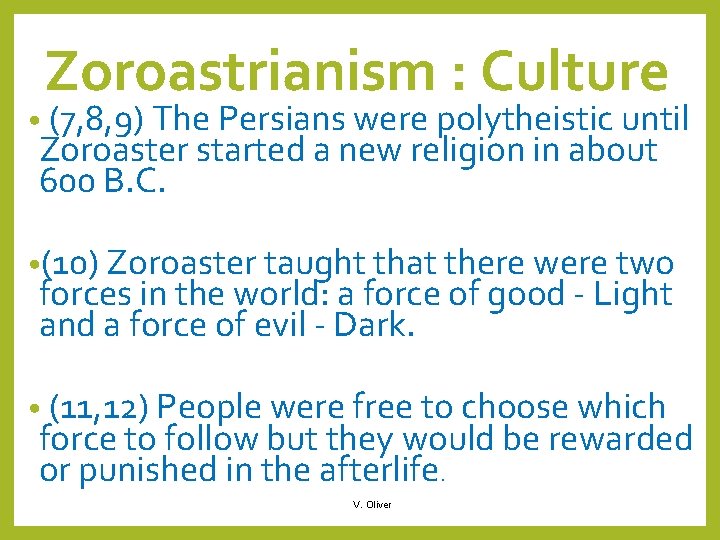 Zoroastrianism : Culture • (7, 8, 9) The Persians were polytheistic until Zoroaster started