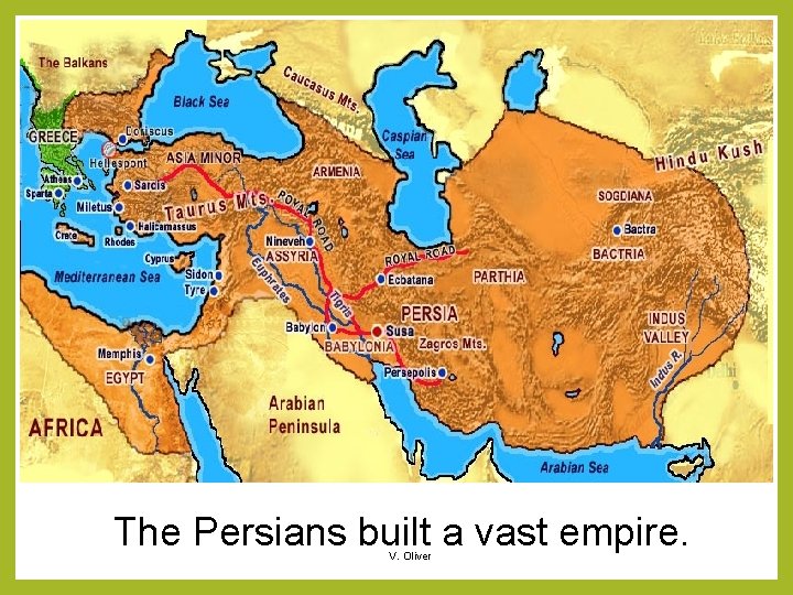 The Persians built a vast empire. V. Oliver 