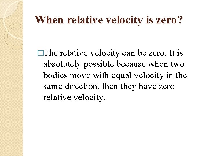 When relative velocity is zero? �The relative velocity can be zero. It is absolutely