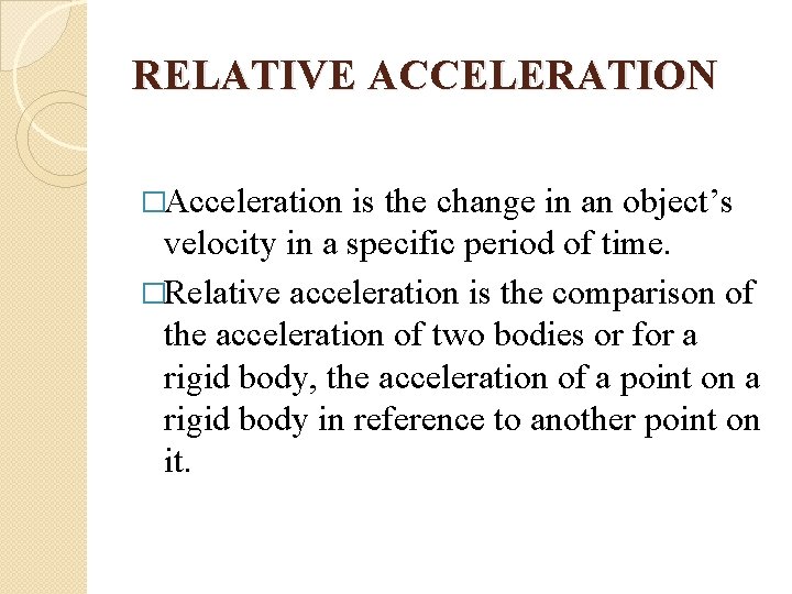  RELATIVE ACCELERATION �Acceleration is the change in an object’s velocity in a specific