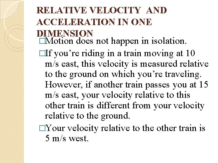 RELATIVE VELOCITY AND ACCELERATION IN ONE DIMENSION �Motion does not happen in isolation. �If