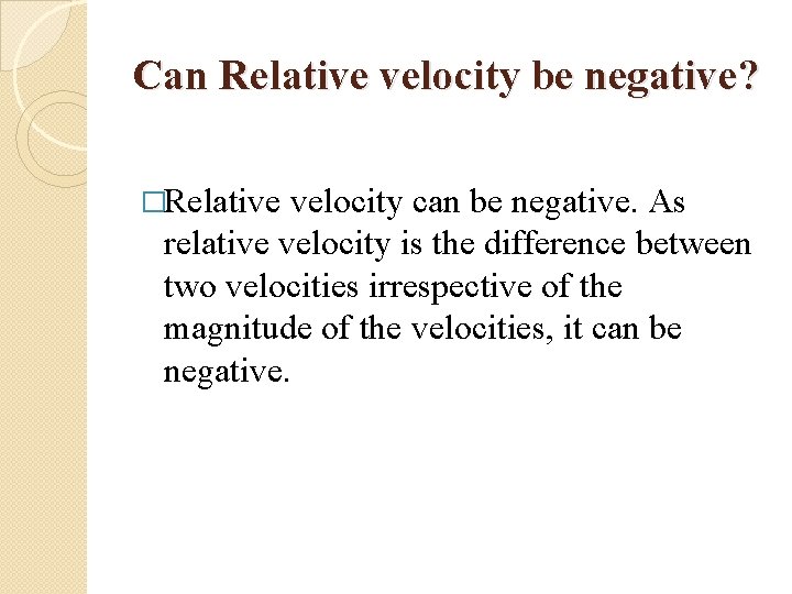 Can Relative velocity be negative? �Relative velocity can be negative. As relative velocity is