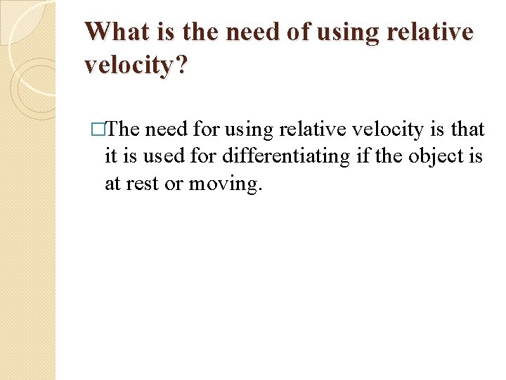 What is the need of using relative velocity? �The need for using relative velocity