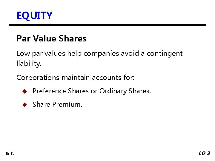 EQUITY Par Value Shares Low par values help companies avoid a contingent liability. Corporations